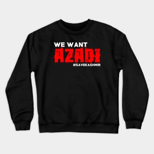 We Want Azadi #SAVEKASHMIR India Stop Killing Kashmiri Crewneck Sweatshirt